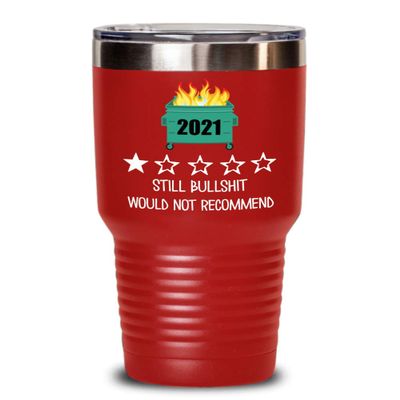2021 Tumbler One Star Rating Review Still Bullshit Would Not Recommend Funny Dumpster Fire Travel Mug 20 or 30 oz Powder Coated Stainless Steel Insula