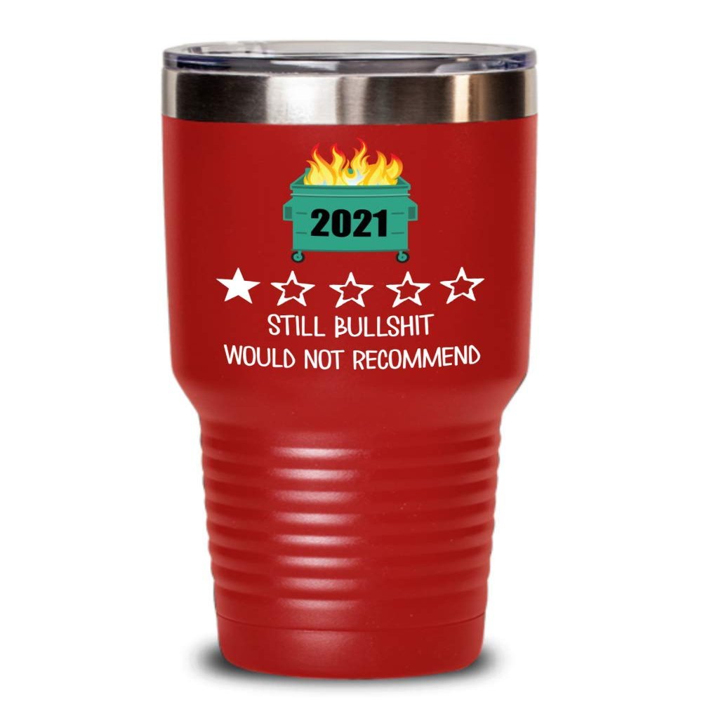 2021 Tumbler One Star Rating Review Still Bullshit Would Not Recommend Funny Dumpster Fire Travel Mug 20 or 30 oz Powder Coated Stainless Steel Insula
