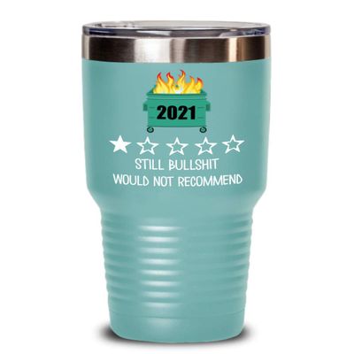 2021 Tumbler One Star Rating Review Still Bullshit Would Not Recommend Funny Dumpster Fire Travel Mug 20 or 30 oz Powder Coated Stainless Steel Insula