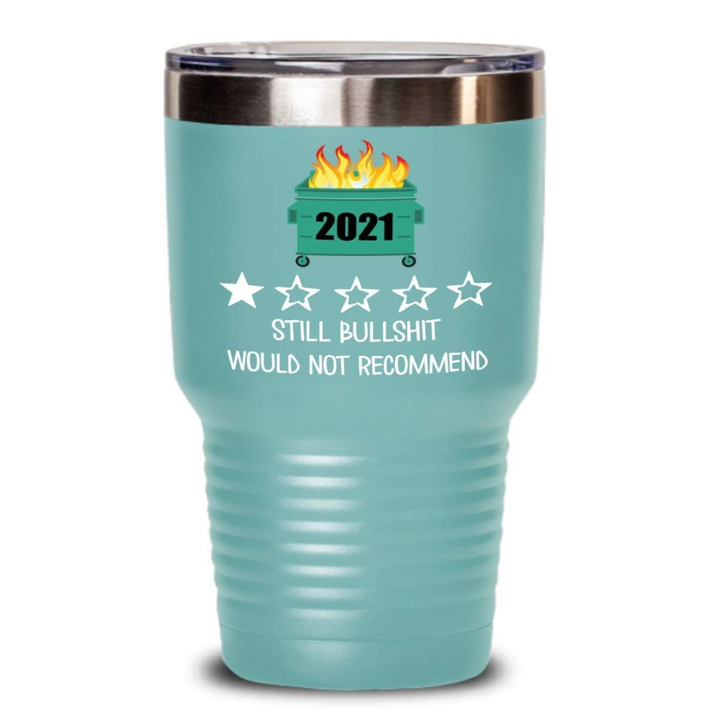2021 Tumbler One Star Rating Review Still Bullshit Would Not Recommend Funny Dumpster Fire Travel Mug 20 or 30 oz Powder Coated Stainless Steel Insula