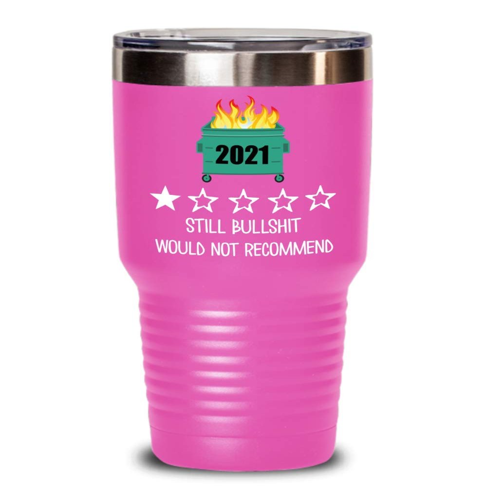 2021 Tumbler One Star Rating Review Still Bullshit Would Not Recommend Funny Dumpster Fire Travel Mug 20 or 30 oz Powder Coated Stainless Steel Insula