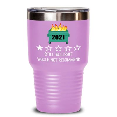 2021 Tumbler One Star Rating Review Still Bullshit Would Not Recommend Funny Dumpster Fire Travel Mug 20 or 30 oz Powder Coated Stainless Steel Insula