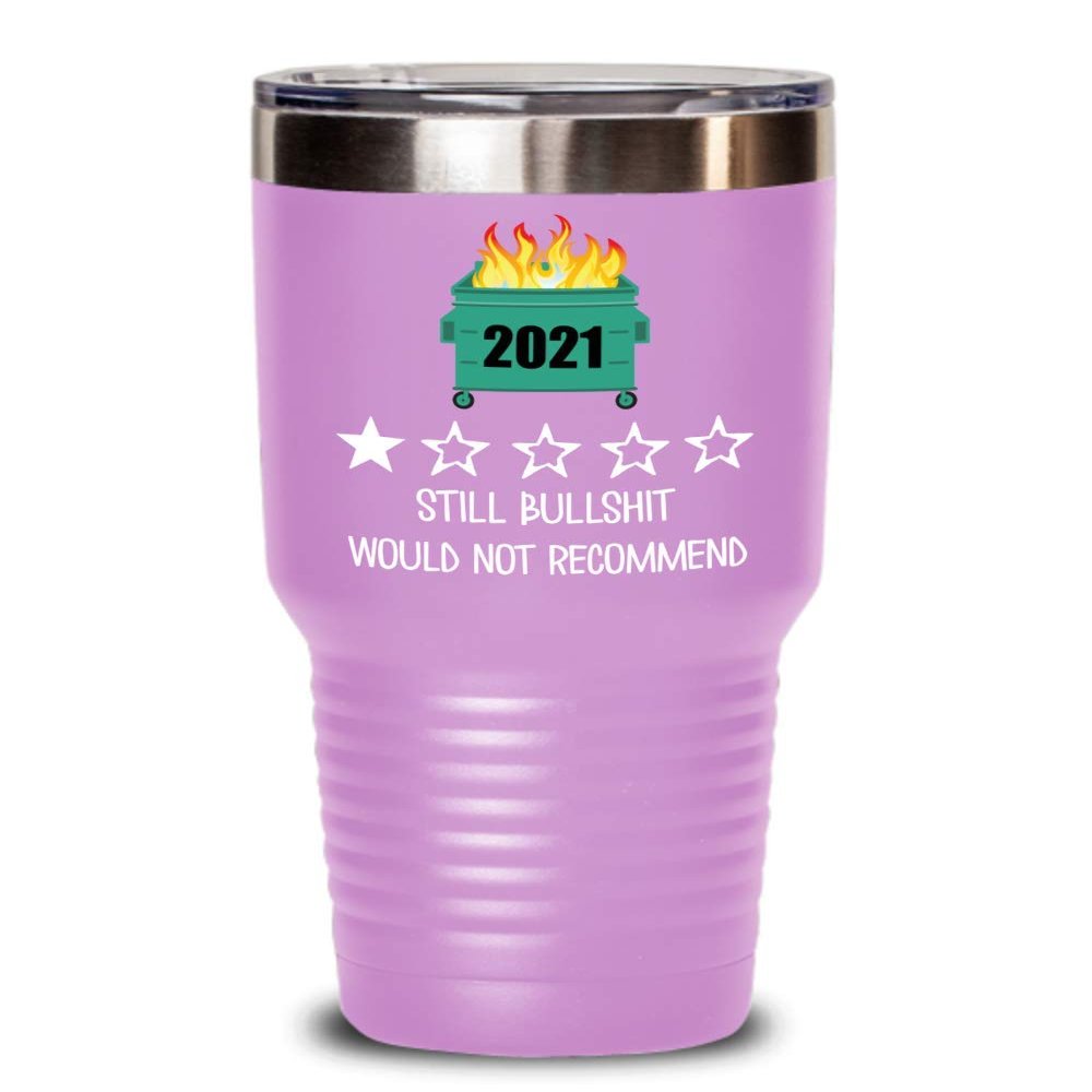 2021 Tumbler One Star Rating Review Still Bullshit Would Not Recommend Funny Dumpster Fire Travel Mug 20 or 30 oz Powder Coated Stainless Steel Insula