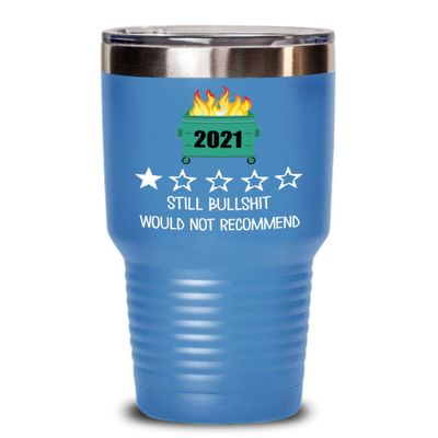 2021 Tumbler One Star Rating Review Still Bullshit Would Not Recommend Funny Dumpster Fire Travel Mug 20 or 30 oz Powder Coated Stainless Steel Insula