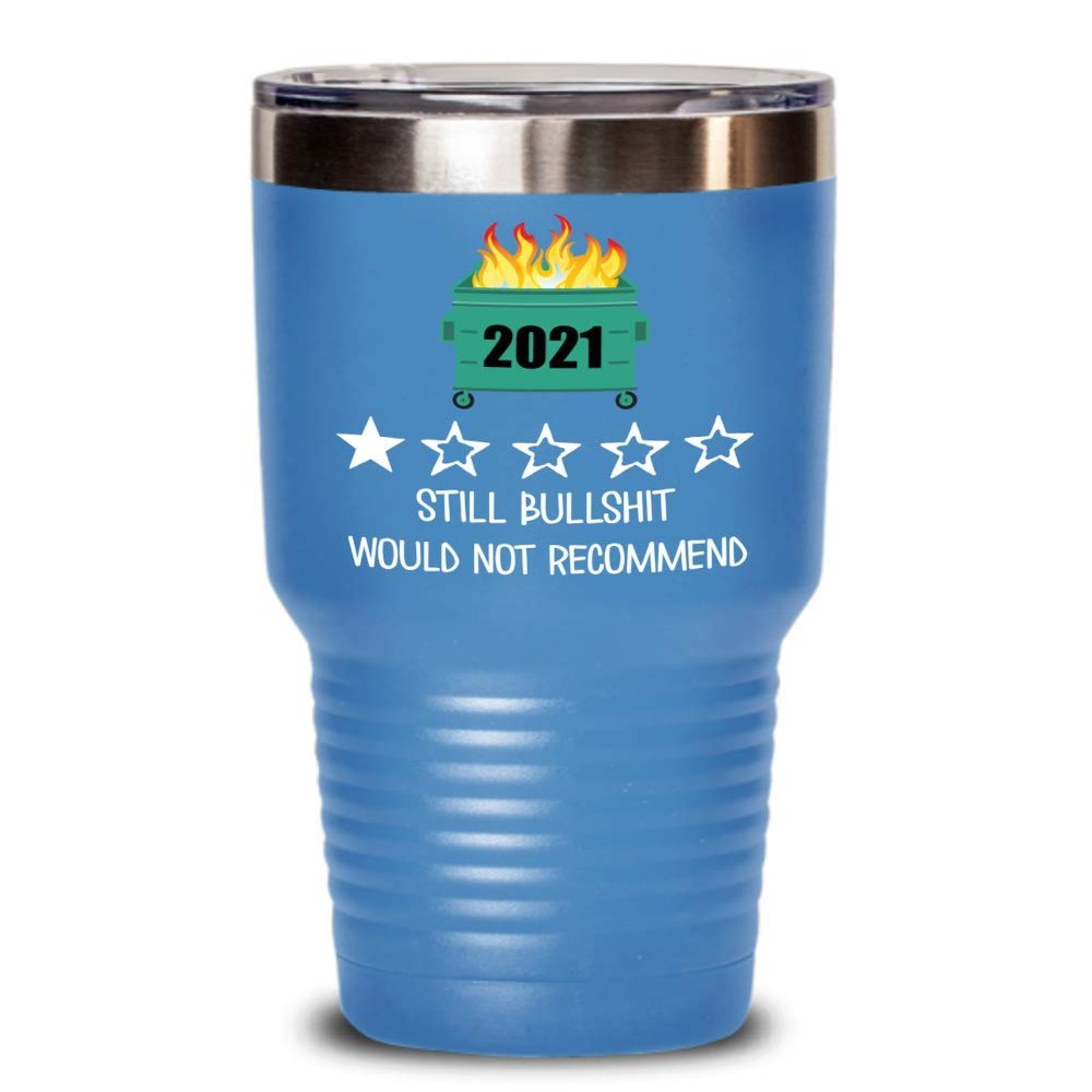 2021 Tumbler One Star Rating Review Still Bullshit Would Not Recommend Funny Dumpster Fire Travel Mug 20 or 30 oz Powder Coated Stainless Steel Insula