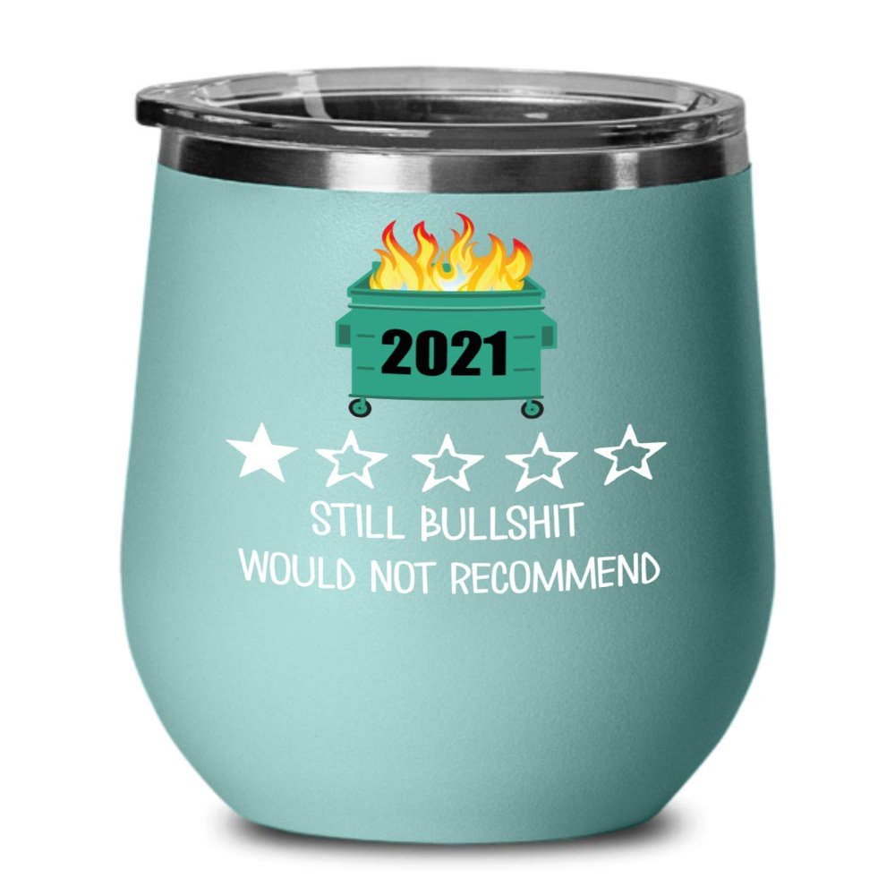 2021 Wine Tumbler One Star Rating Review Still Bullshit Would Not Recommend Funny Dumpster Fire Travel Mug 12 oz Powder Coated Stainless Steel Insulat