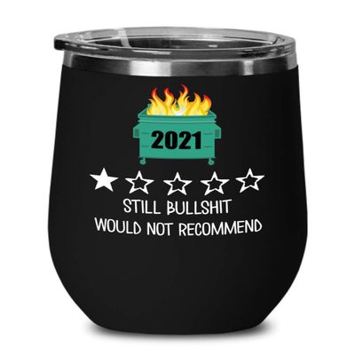 2021 Wine Tumbler One Star Rating Review Still Bullshit Would Not Recommend Funny Dumpster Fire Travel Mug 12 oz Powder Coated Stainless Steel Insulat