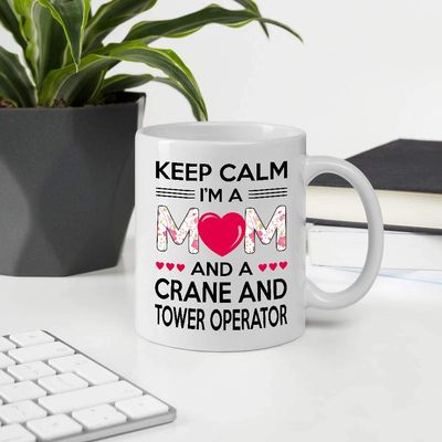 Awesome Gifts For Mother's Day. Keep Calm I'm A Mom And A CRANE AND TOWER OPERATOR 11oz White Ceramic Mug