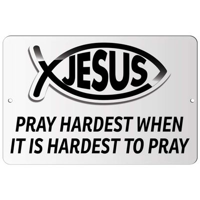 Makoroni - Pray Hardest When IT is Hardest to Pray Christian Jesus Fish Ichtus - 12"x18" Aluminum Novelty Fun Street Sign, DesL69