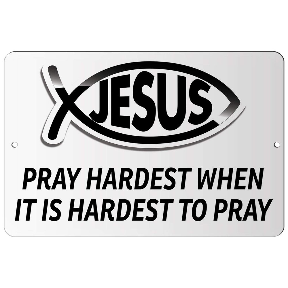 Makoroni - Pray Hardest When IT is Hardest to Pray Christian Jesus Fish Ichtus - 12"x18" Aluminum Novelty Fun Street Sign, DesL69
