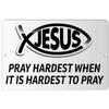 Makoroni - Pray Hardest When IT is Hardest to Pray Christian Jesus Fish Ichtus - 12"x18" Aluminum Novelty Fun Street Sign, DesL69 view 1