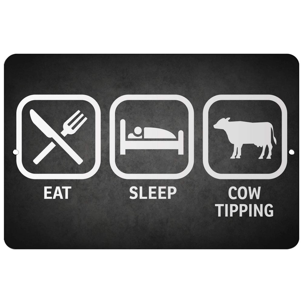 Makoroni - EAT Sleep Cow Tipping - 12"x18" Aluminum Novelty Fun Street Sign, DesZ36