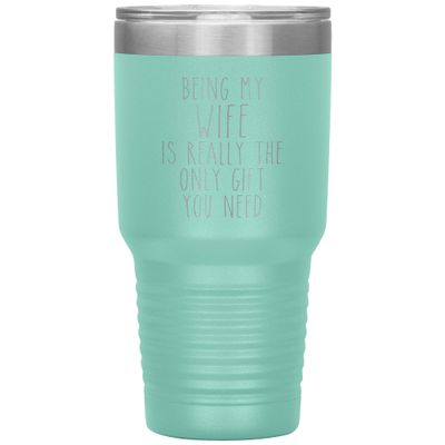 Funny Wife Anniversary Tumbler Wife Birthday Being My Wife is Really the Only You Need Travel Coffee Cup 30oz BPA Free