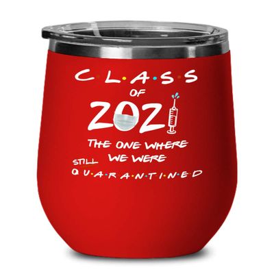 Class of 2021 Quarantine Friends TV Show Wine Tumbler The One Where We Were Still Quarantined Funny Facemask Covid 19 Vaccine Pun 12oz Powder Coated S