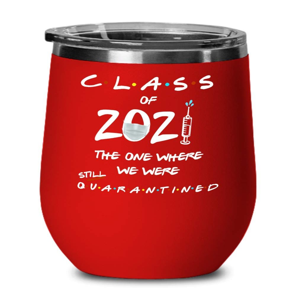 Class of 2021 Quarantine Friends TV Show Wine Tumbler The One Where We Were Still Quarantined Funny Facemask Covid 19 Vaccine Pun 12oz Powder Coated S