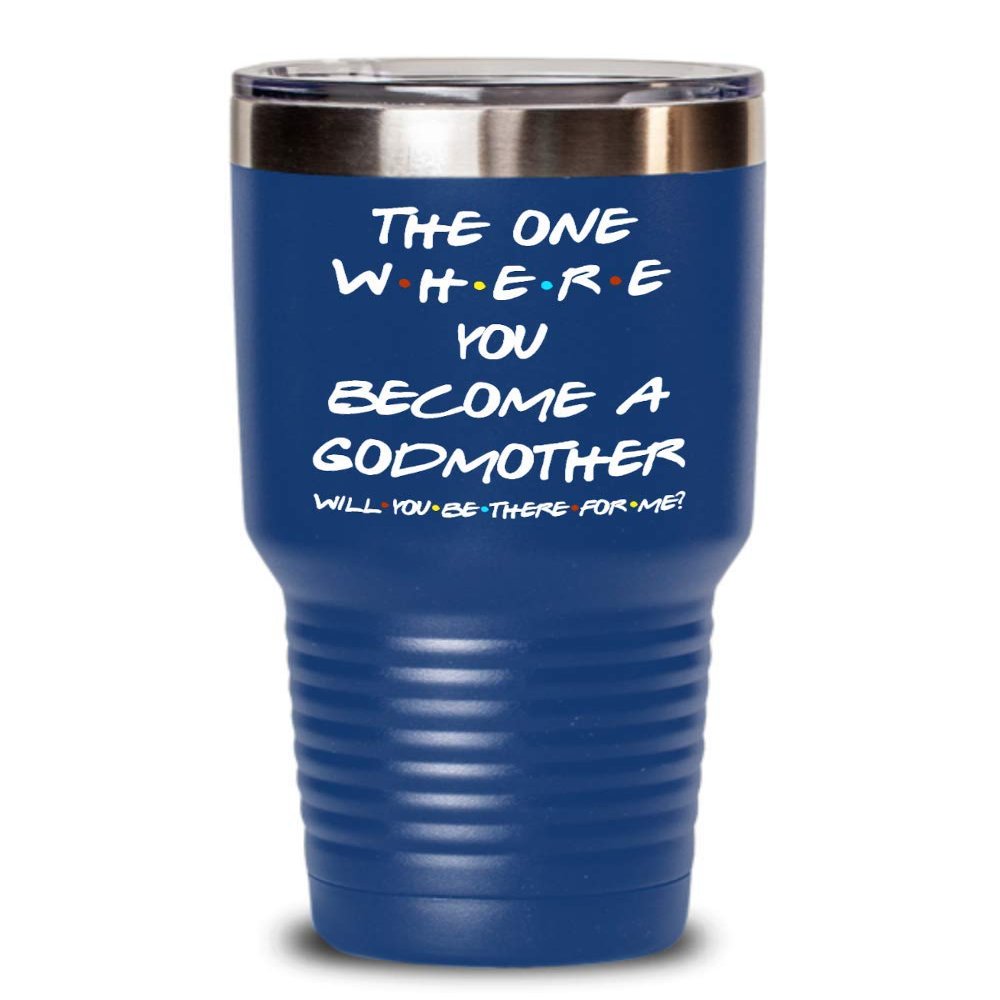 Godmother Proposal Friends Tumbler The One Where You Become Godmother Will You Be There for Me Godparent Idea for Baptism from Godchild 20 or 30oz Pow