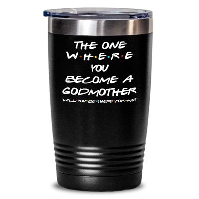 Godmother Proposal Friends Tumbler The One Where You Become Godmother Will You Be There for Me Godparent Idea for Baptism from Godchild 20 or 30oz Pow