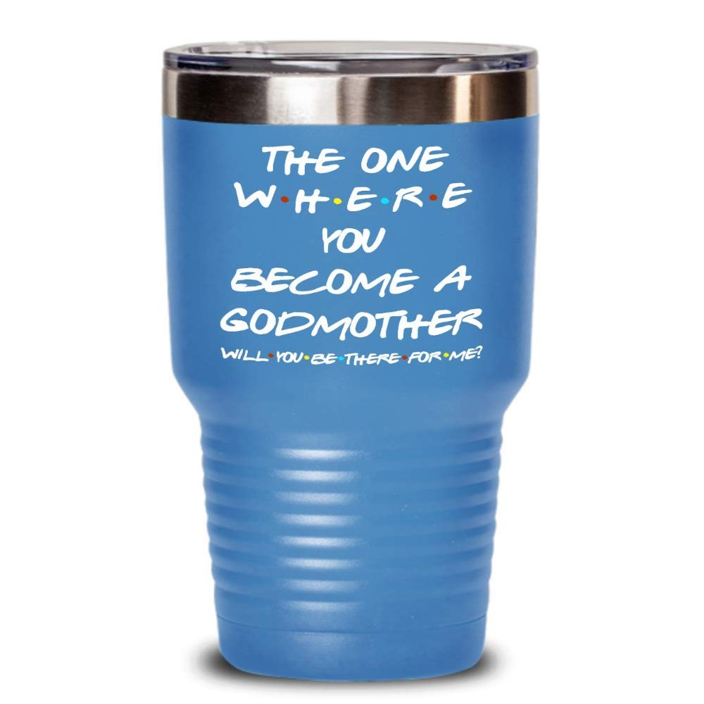 Godmother Proposal Friends Tumbler The One Where You Become Godmother Will You Be There for Me Godparent Idea for Baptism from Godchild 20 or 30oz Pow