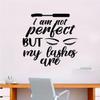 I Am Not Perfect But My Lashes are Wall Decal Home Decor Sticker Vinyl Art Bedroom Room Quote Teen Girls Daughter Make Up Cosmetics Beauty Salon Eyebrows Eyelashes Women Beautiful Brows Lips view 1