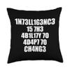 1n73ll1g3nc3 15 7h3 4b1l17y 70 4d4p7 70 ch4ng3 Throw Pillow view 1