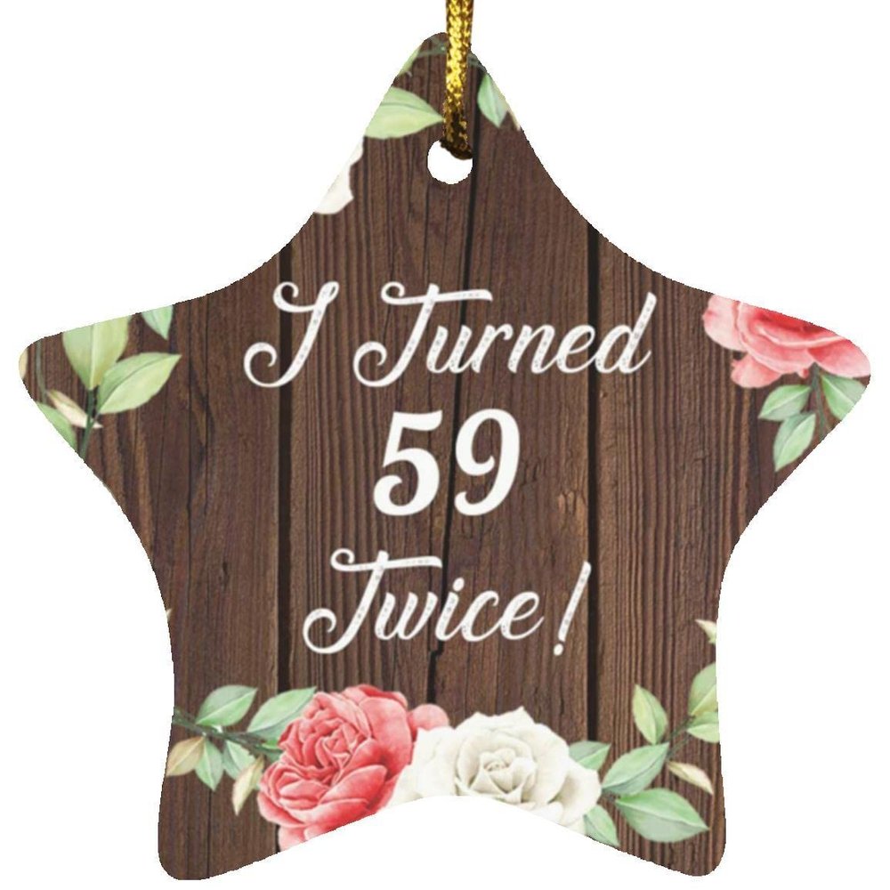 Designsify Christmas Tree Decoration, 118th Birthday I Turned 59 Twice, Star Ornament A, Gifts for Anniversary Valentines Mom Mothers Fathers Day Party, to Men Women Him Her Friend Mom Dad Wife