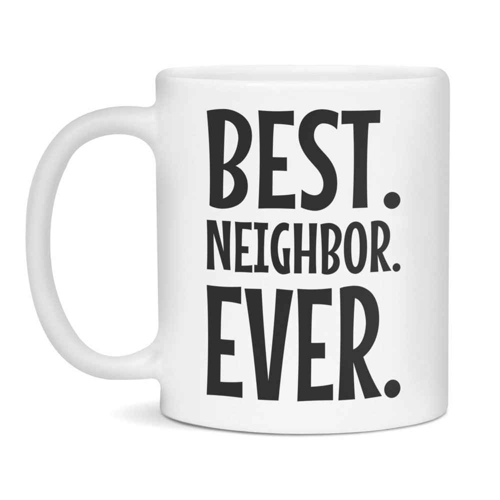 Best. Neighbor. Ever. (Ceramic Coffee Mug) Funny Gift Cup, 11-Ounce White