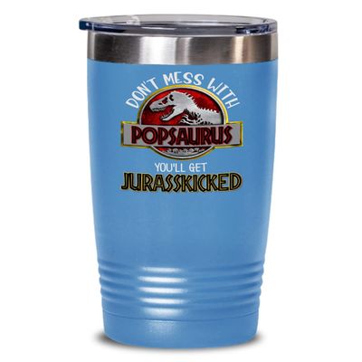 Pop Tumbler Don't Mess With Popsaurus Youll Get Jurasskicked Birthday Christmas Fathers Day Ideas for Grandpa From Grandchildren Funny 20 or 30oz Hot Cold Cup Coffee Mug for Men