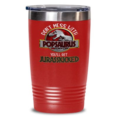 Pop Tumbler Don't Mess With Popsaurus Youll Get Jurasskicked Birthday Christmas Fathers Day Ideas for Grandpa From Grandchildren Funny 20 or 30oz Hot Cold Cup Coffee Mug for Men