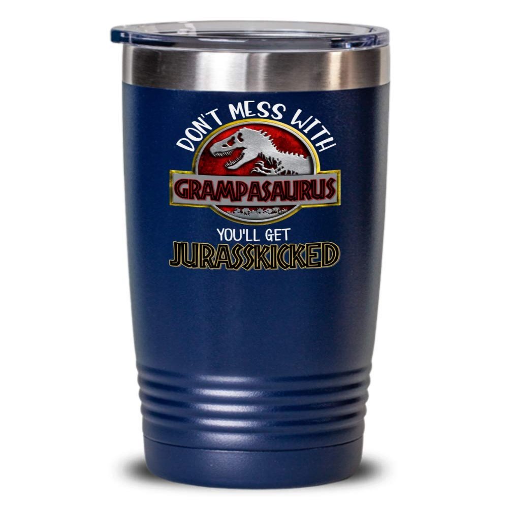 Grampa Tumbler Don't Mess With Grampasaurus Youll Get Jurasskicked Birthday Christmas Fathers Day Ideas for Grandpa From Grandchildren Funny 20 or 30oz Hot Cold Cup Coffee Mug for Men