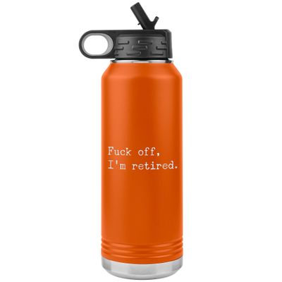 Funny Retirement Water Bottle Fuck Off I'm Retired Insulated Tumbler 32oz BPA Free