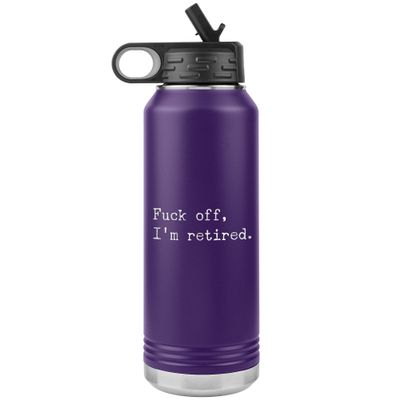Funny Retirement Water Bottle Fuck Off I'm Retired Insulated Tumbler 32oz BPA Free