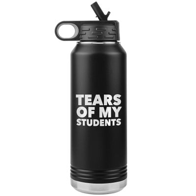 Funny Teacher Water Bottle Tears of My Students Insulated Tumbler 32oz BPA Free