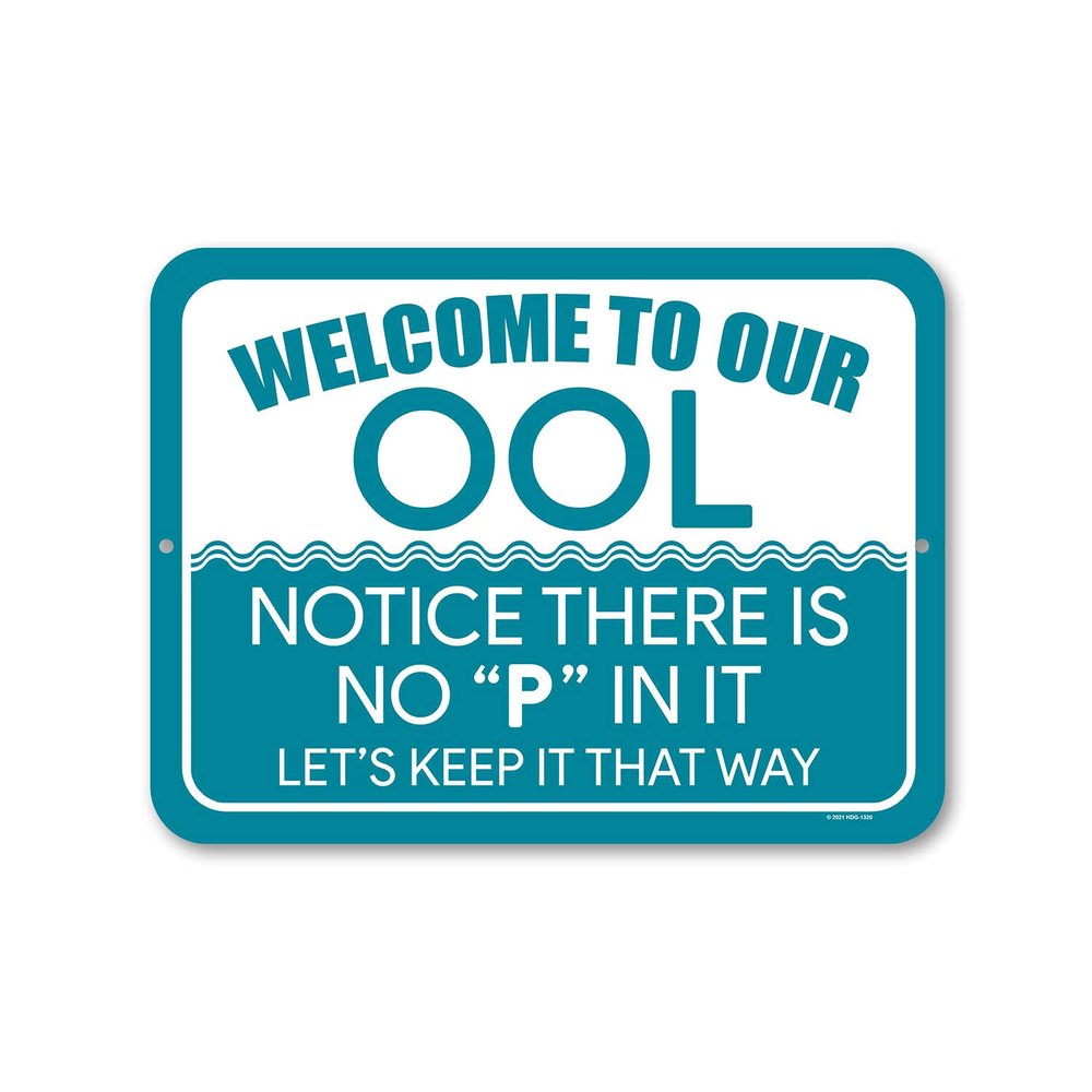 Honey Dew Gifts, Welcome to Our OOL, Notice There Is No P in It, Funny Dont Pee in Pool Signs, Warning, Caution, Swimming Pool Sign, 9 inch by 12 inch, HDG-1320