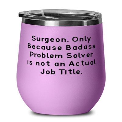 Beautiful Surgeon Wine Glass, Surgeon. Only Because Badass, For Coworkers, Present From Boss, Insulated Wine Tumbler For Surgeon