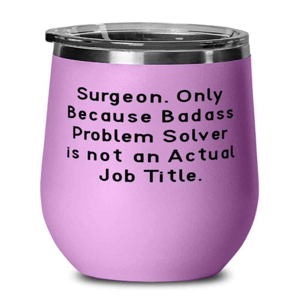 Beautiful Surgeon Wine Glass, Surgeon. Only Because Badass, For Coworkers, Present From Boss, Insulated Wine Tumbler For Surgeon