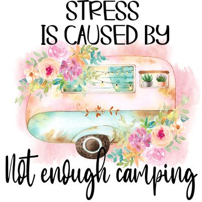 Stressed Camping Sublimation Transfer, Ready to Press Sublimation Image, Floral Camper Transfer, Camping Gift, Travel Trailer, Camp Transfer (Adult x1-8.5+")
