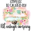 Stressed Camping Sublimation Transfer, Ready to Press Sublimation Image, Floral Camper Transfer, Camping Gift, Travel Trailer, Camp Transfer (Adult x1-8.5+") view 1