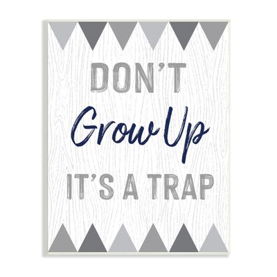Stupell Industries Growing Up is A Trap Phrase Rustic Gray Triangles