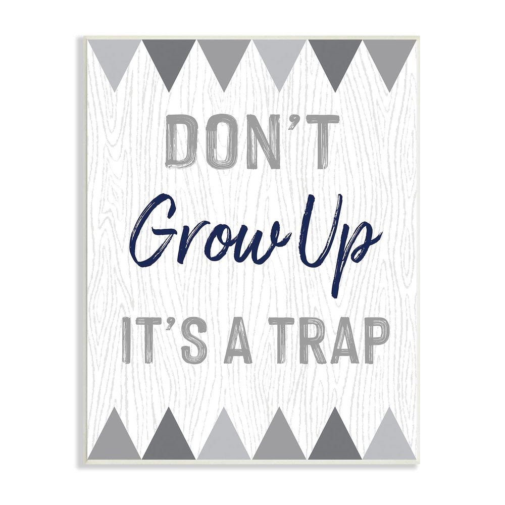 Stupell Industries Growing Up is A Trap Phrase Rustic Gray Triangles