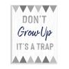 Stupell Industries Growing Up is A Trap Phrase Rustic Gray Triangles view 1