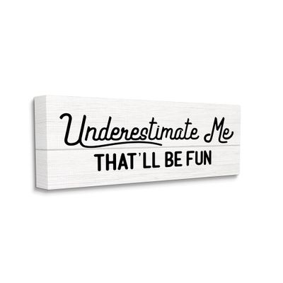 Stupell Industries Underestimate Me That'll Be Fun Wood Plank Pattern, Designed by Daphne Polselli Canvas Wall Art, Black