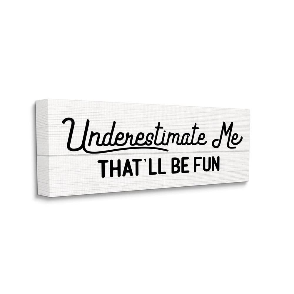Stupell Industries Underestimate Me That'll Be Fun Wood Plank Pattern, Designed by Daphne Polselli Canvas Wall Art, Black