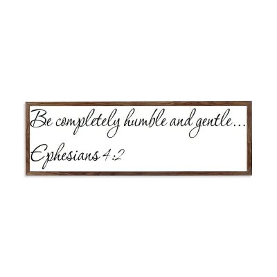 Wooden Framed Sign Ephesians 42 - 13571 - Office/Bedroom/Living Room Wall Art - Be Completely Humble And Gentle Ephesians 42 white-C1 1550cm PP970