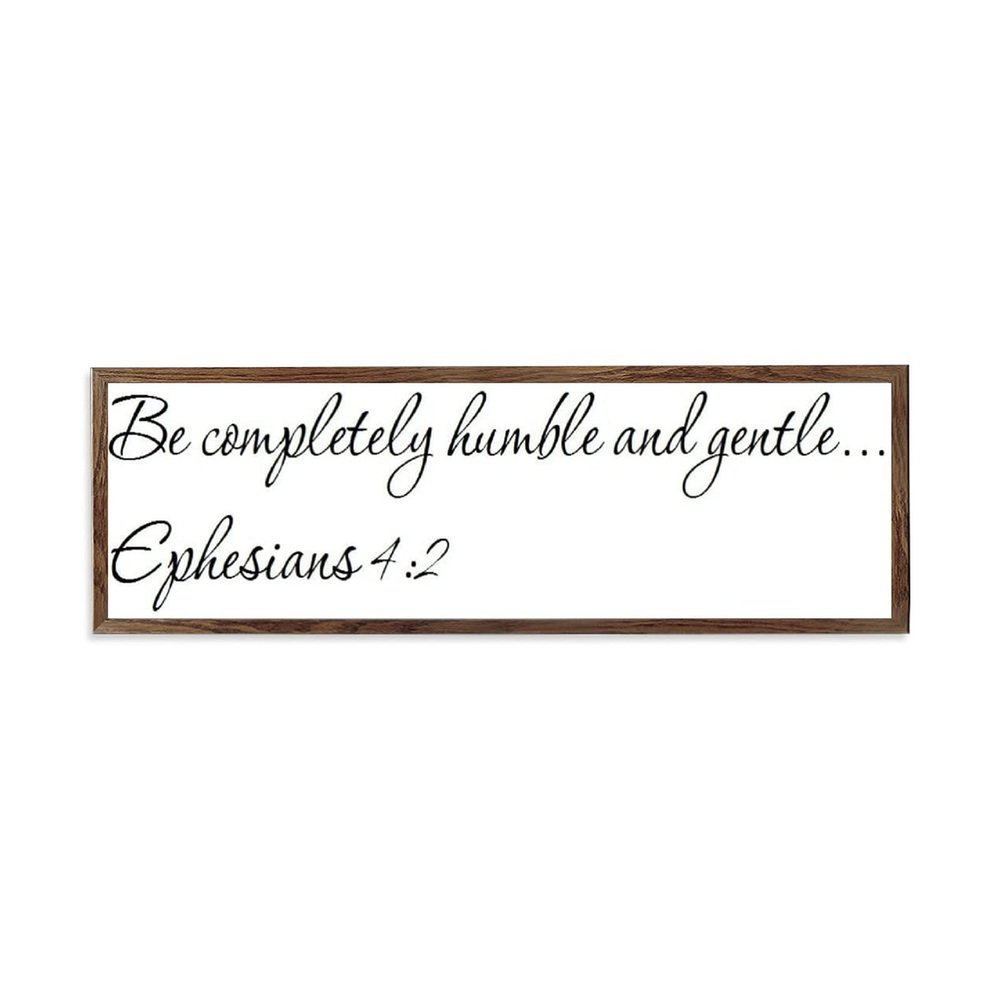Wooden Framed Sign Ephesians 42 - 13571 - Office/Bedroom/Living Room Wall Art - Be Completely Humble And Gentle Ephesians 42 white-C1 1550cm PP970