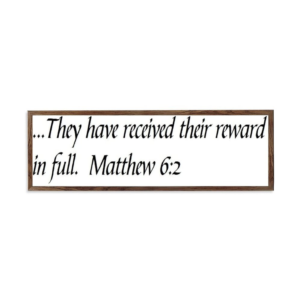 Wooden Framed Sign Matthew 62 - 12960 - Office/Bedroom/Living Room Wall Art - .They Have Received Their Reward in Full. Matthew 62 white-C4 1550cm PP989