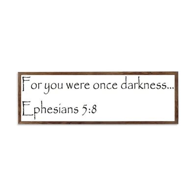 Wooden Framed Sign Ephesians 58 - 14698 - Office/Bedroom/Living Room Wall Art - for You Were Once Darkness Ephesians 58 white-C10 1550cm PP1225