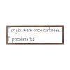 Wooden Framed Sign Ephesians 58 - 14698 - Office/Bedroom/Living Room Wall Art - for You Were Once Darkness Ephesians 58 white-C10 1550cm PP1225 view 1