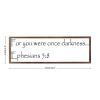 Wooden Framed Sign Ephesians 58 - 14698 - Office/Bedroom/Living Room Wall Art - for You Were Once Darkness Ephesians 58 white-C10 1550cm PP1225 view 2