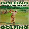 Golfing Metal Tin Sign,You Get Old When You Stop Golfing,Retro Printing Poster Bar Restaurant Cafe Wall Decoration Plaque 12x17 Inch view 1