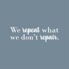 Vinyl Wall Art Decal - We Repeat What We Don't Repair - 6.5" x 21" - Trendy Inspiring Positive Mind Quote Sticker for Bedroom Living Room Classroom School Office Business Decor (White) view 4